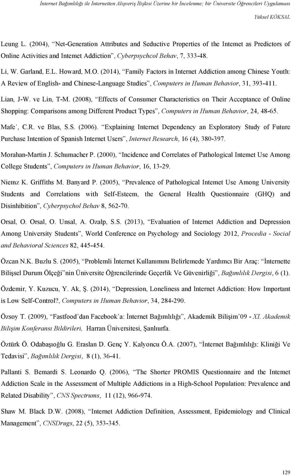 line Activities and Intemet Addiction, Cyberpsychcol Behav, 7, 333-48. Li, W. Garland, E.L. Howard, M.O.