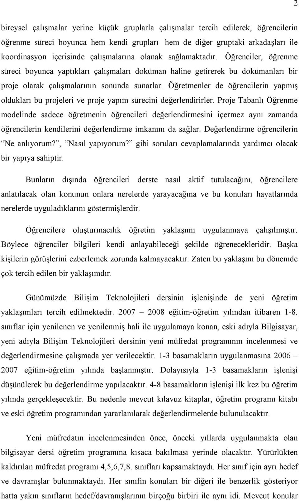 Öğretmenler de öğrencilerin yapmış oldukları bu projeleri ve proje yapım sürecini değerlendirirler.