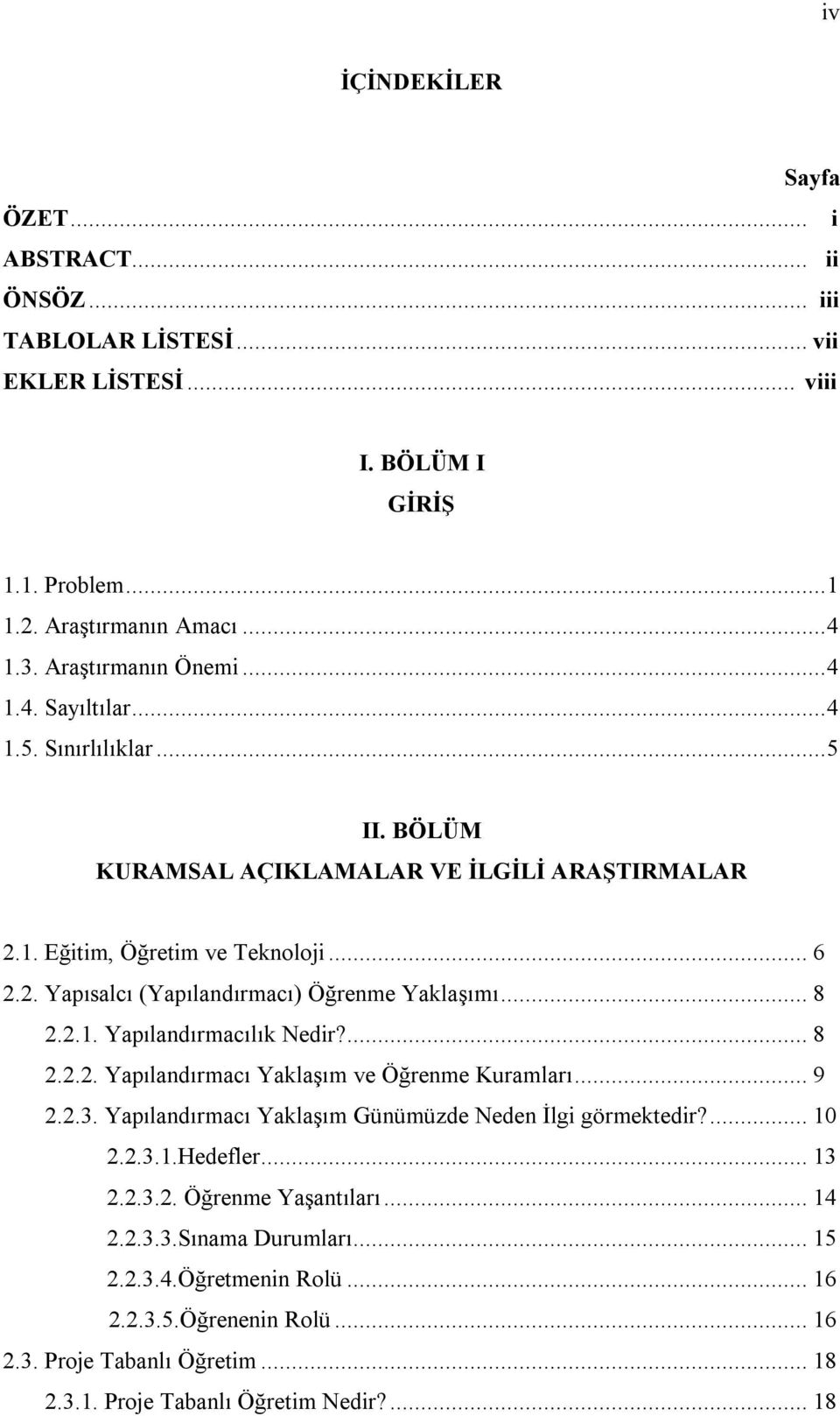 .. 8 2.2.1. Yapılandırmacılık Nedir?... 8 2.2.2. Yapılandırmacı Yaklaşım ve Öğrenme Kuramları... 9 2.2.3. Yapılandırmacı Yaklaşım Günümüzde Neden İlgi görmektedir?... 10 2.2.3.1.Hedefler... 13 2.