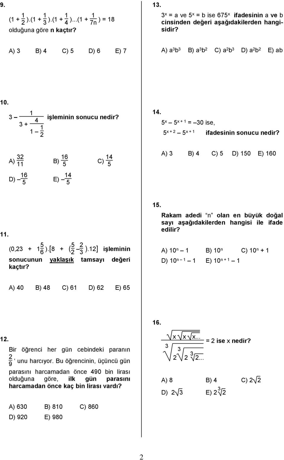 A) 3 B) 6 5 C) 4 5 A) 3 B) 4 C) 5 D) 50 E) 60 D) 6 5 E) 4 5. (0,3 + 5 6 ).[8 + (5 3 ).] işleminin sonucunun yaklaşık tamsayı değeri 5.