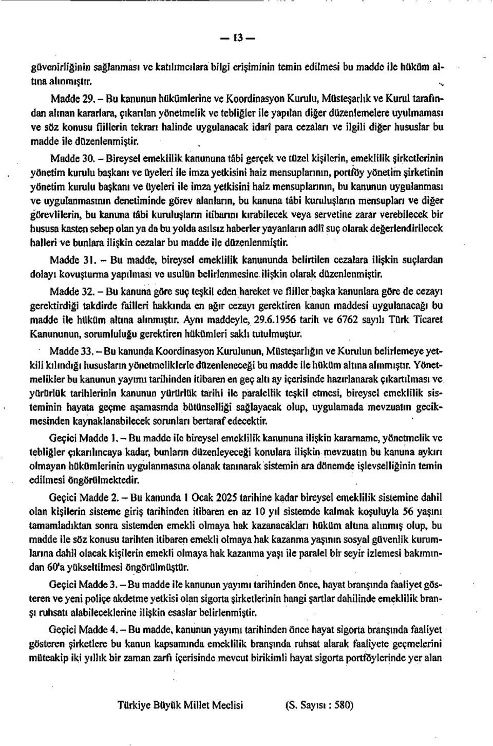 tekrarı halinde uygulanacak idarî para cezaları ve ilgili diğer hususlar bu madde ile düzenlenmiştir. Madde 30.