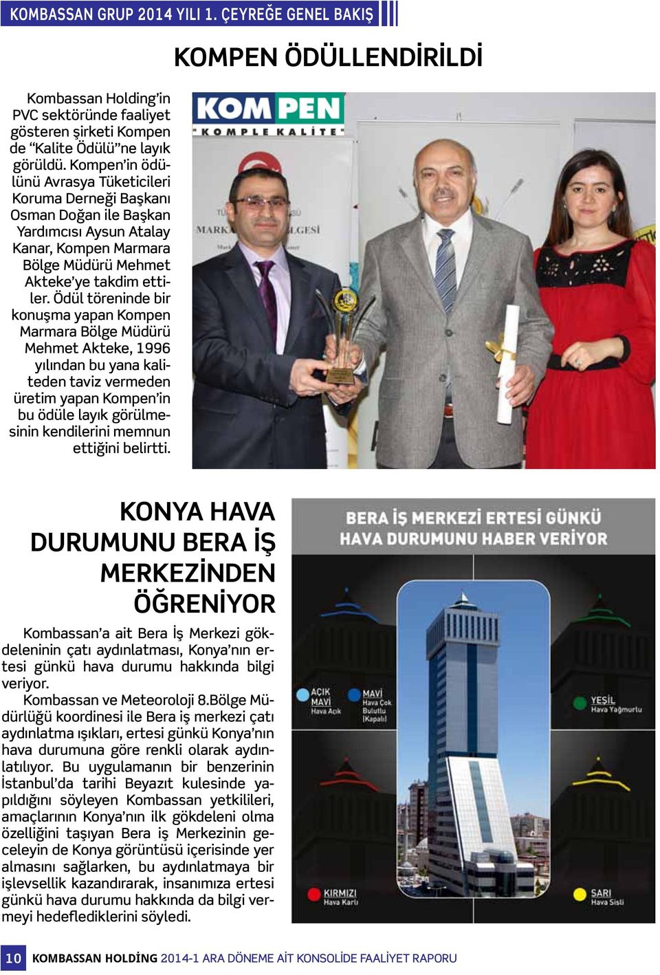 Ödül töreninde bir konuşma yapan Kompen Marmara Bölge Müdürü Mehmet Akteke, 1996 yılından bu yana kaliteden taviz vermeden üretim yapan Kompen in bu ödüle layık görülmesinin kendilerini memnun