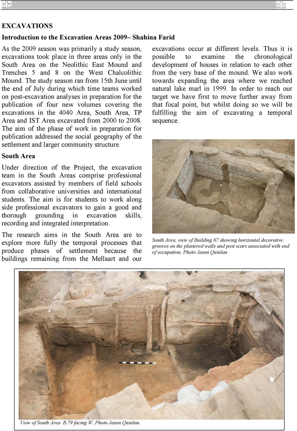 The study season ran from 15th June until the end of July during which time teams worked on post-excavation analyses in preparation for the publication of four new volumes covering the excavations in