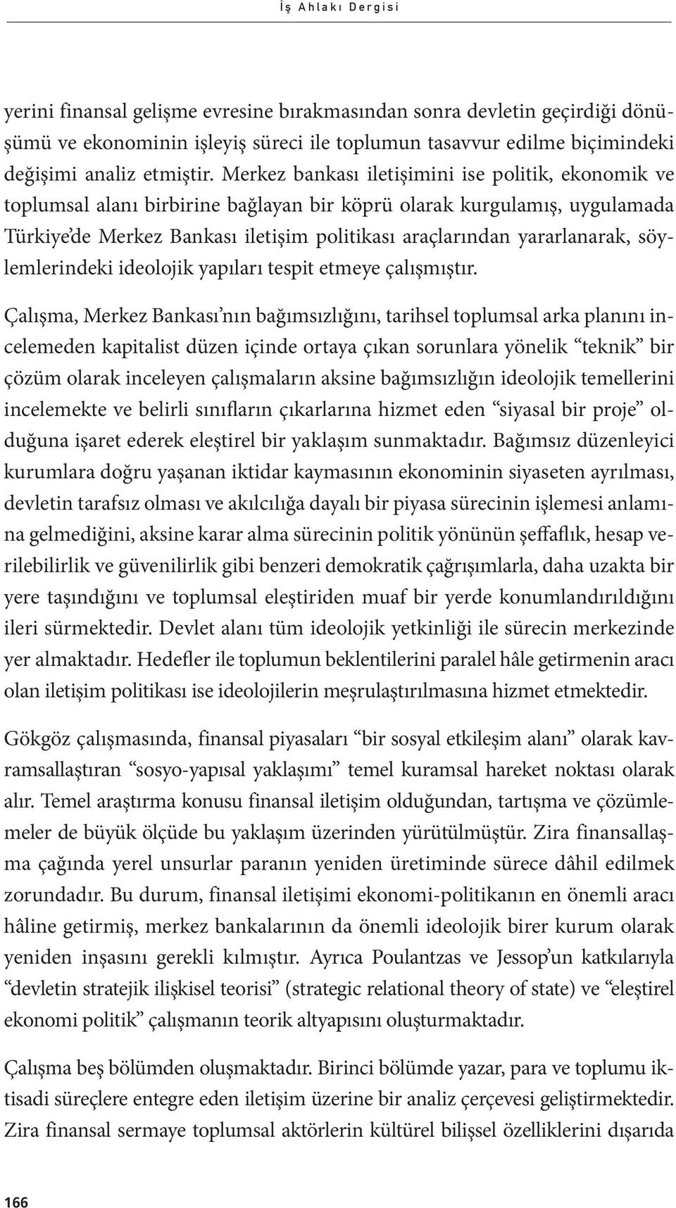 söylemlerindeki ideolojik yapıları tespit etmeye çalışmıştır.