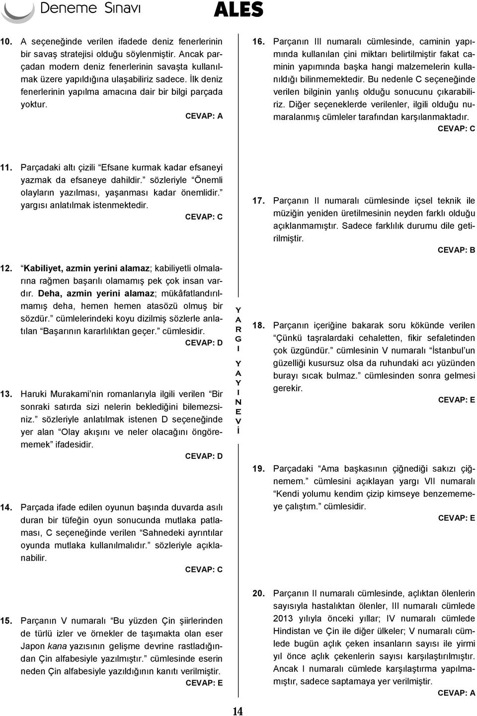 Parçanın III numaralı cümlesinde, caminin yapımında kullanılan çini miktarı belirtilmiştir fakat caminin yapımında başka hangi malzemelerin kullanıldığı bilinmemektedir.