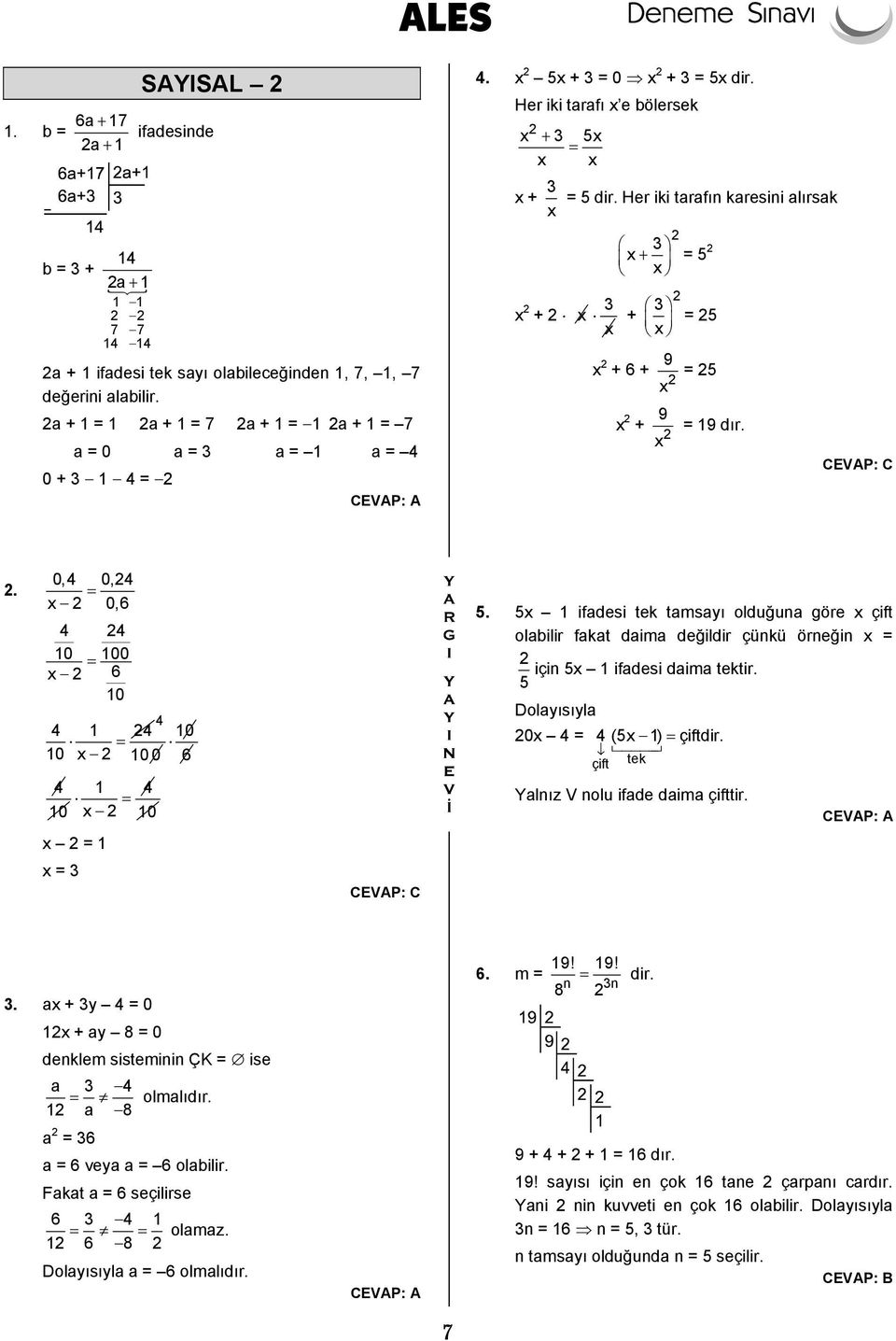 a + 1 = 1 a + 1 = 7 a + 1 = 1 a + 1 = 7 a = 0 a = a = 1 a = 4 0 + 1 4 = x + x = 5 x + x x + x = 5 x + 6 + x + 9 x = 5 9 x = 19 dır.