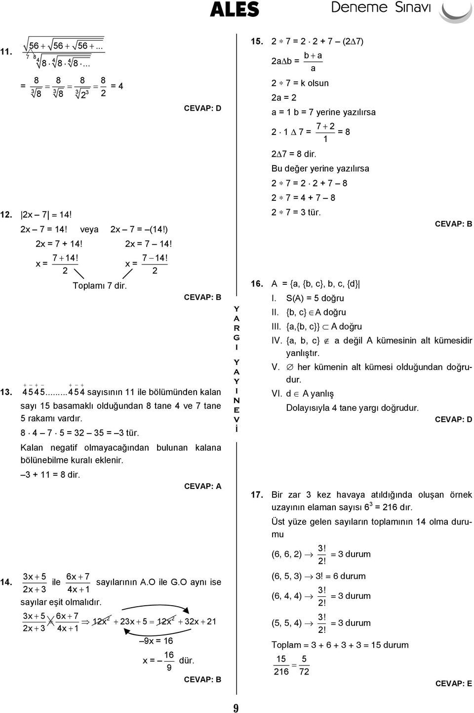 + 11 = 8 dir. 14. x + 5 ile 6x + 7 sayılarının A.O ile G.O aynı ise x + 4x + 1 sayılar eşit olmalıdır. x + 5 6x + 7 = 1x + x + 5 = 1x + x + 1 x + 4x + 1 9x = 16 x = 16 9 dür. 15.