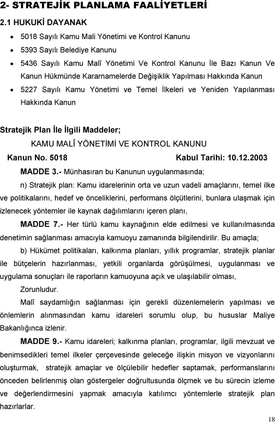 DeğiĢiklik Yapılması Hakkında Kanun 5227 Sayılı Kamu Yönetimi ve Temel Ġlkeleri ve Yeniden Yapılanması Hakkında Kanun Stratejik Plan Ġle Ġlgili Maddeler; KAMU MALÎ YÖNETĠMĠ VE KONTROL KANUNU Kanun No.