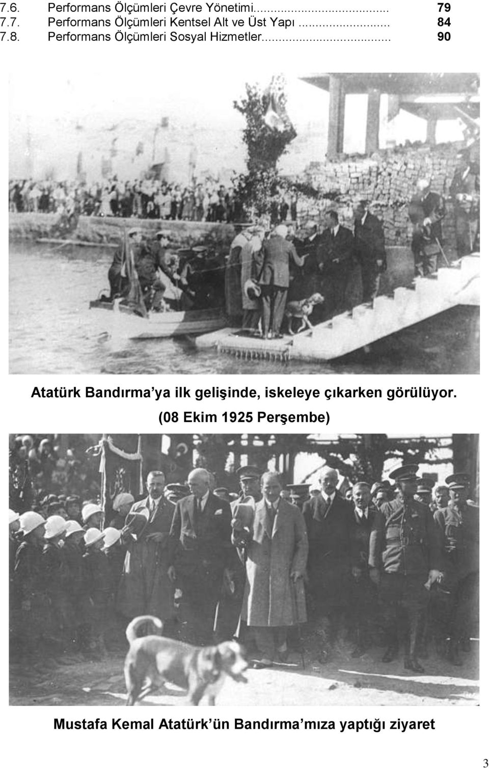 .. 90 Atatürk Bandırma ya ilk geliģinde, iskeleye çıkarken görülüyor.