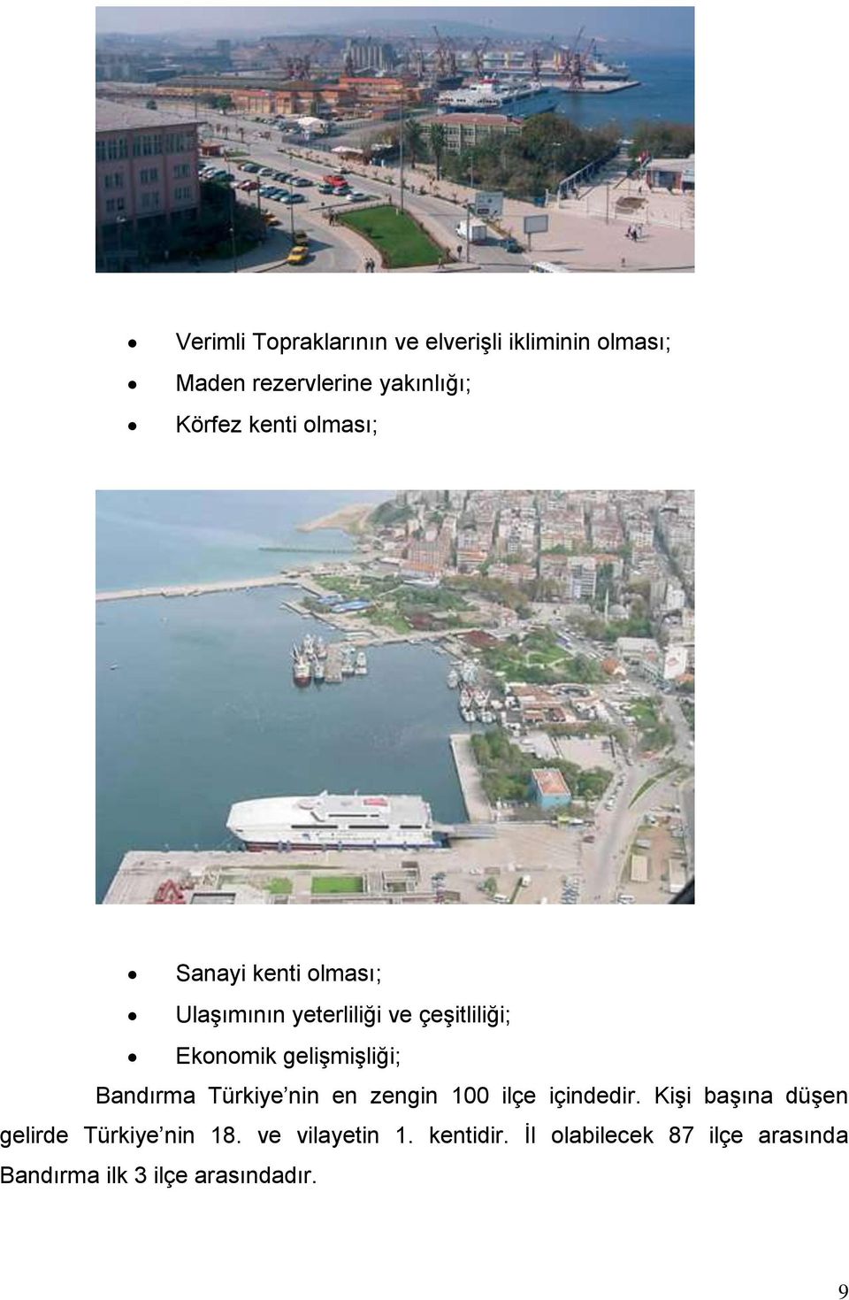 geliģmiģliği; Bandırma Türkiye nin en zengin 100 ilçe içindedir.