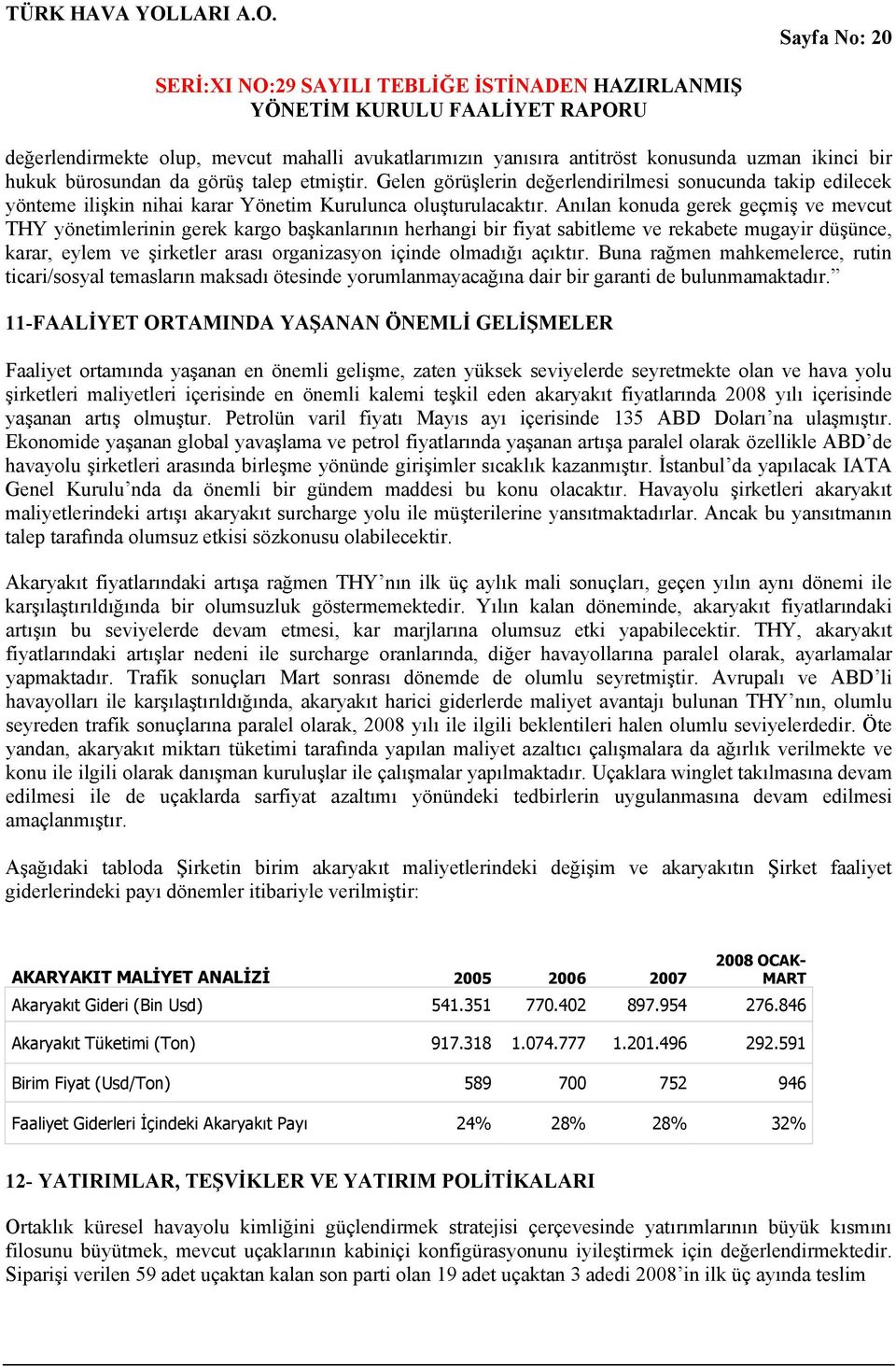 Anılan konuda gerek geçmiş ve mevcut THY yönetimlerinin gerek kargo başkanlarının herhangi bir fiyat sabitleme ve rekabete mugayir düşünce, karar, eylem ve şirketler arası organizasyon içinde