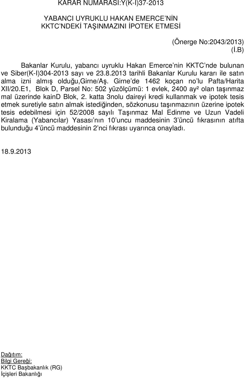 Girne de 1462 koçan no lu Pafta/Harita XII/20.E1, Blok D, Parsel No: 502 yüzölçümü: 1 evlek, 2400 ay² olan taşınmaz mal üzerinde kaind Blok, 2.