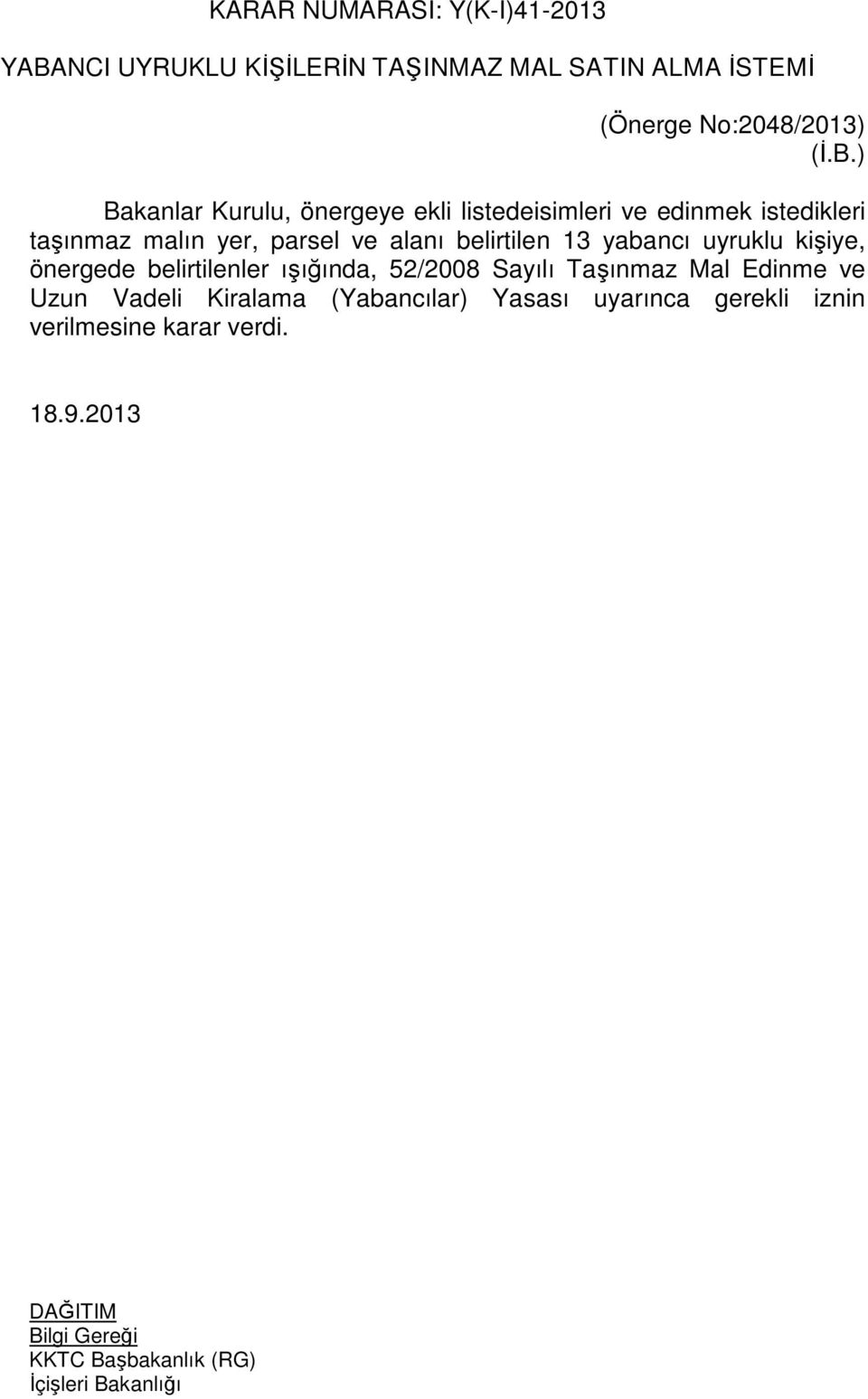 alanı belirtilen 13 yabancı uyruklu kişiye, önergede belirtilenler ışığında, 52/2008 Sayılı Taşınmaz Mal