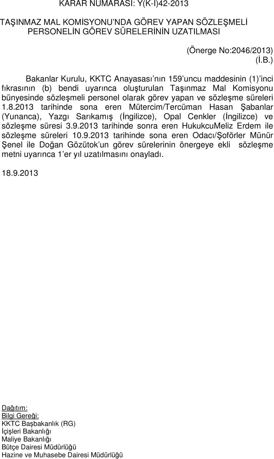 süreleri 1.8.2013 tarihinde sona eren Mütercim/Tercüman Hasan Şabanlar (Yunanca), Yazgı Sarıkamış (İngilizce), Opal Cenkler (İngilizce) ve sözleşme süresi 3.9.