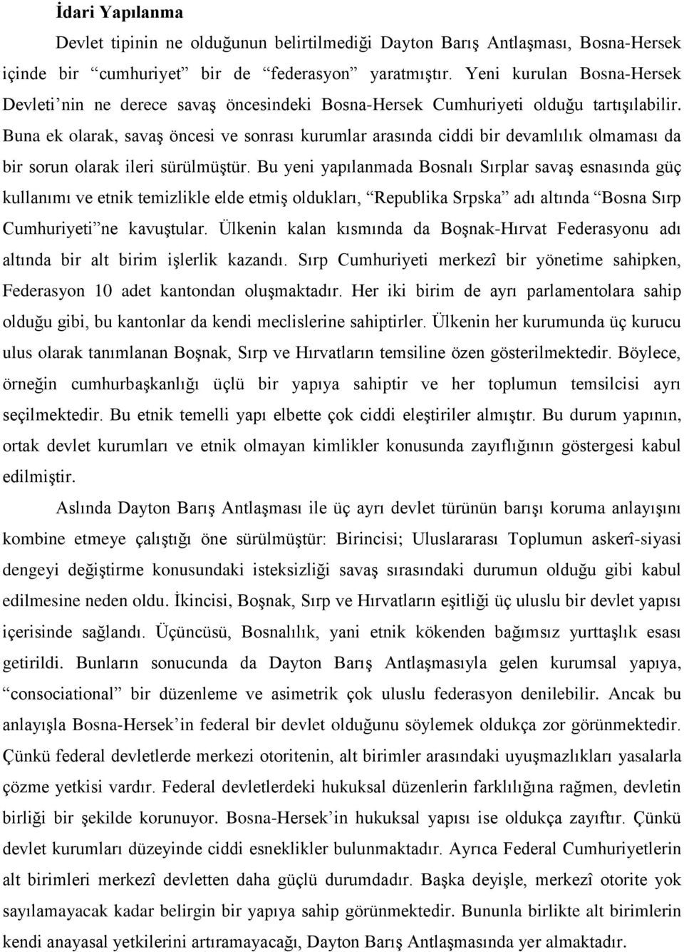 Buna ek olarak, savaş öncesi ve sonrası kurumlar arasında ciddi bir devamlılık olmaması da bir sorun olarak ileri sürülmüştür.