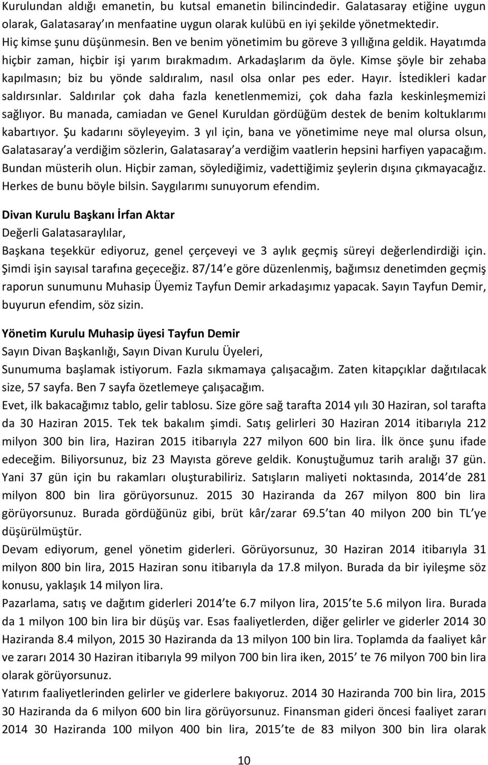 Kimse şöyle bir zehaba kapılmasın; biz bu yönde saldıralım, nasıl olsa onlar pes eder. Hayır. İstedikleri kadar saldırsınlar.