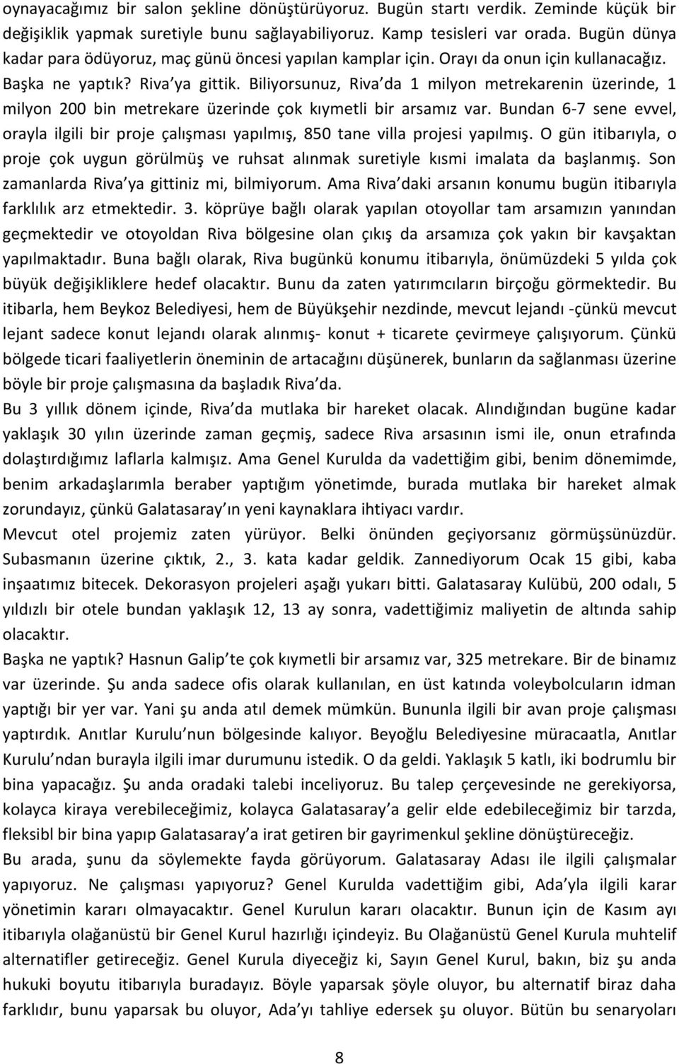 Biliyorsunuz, Riva da 1 milyon metrekarenin üzerinde, 1 milyon 200 bin metrekare üzerinde çok kıymetli bir arsamız var.