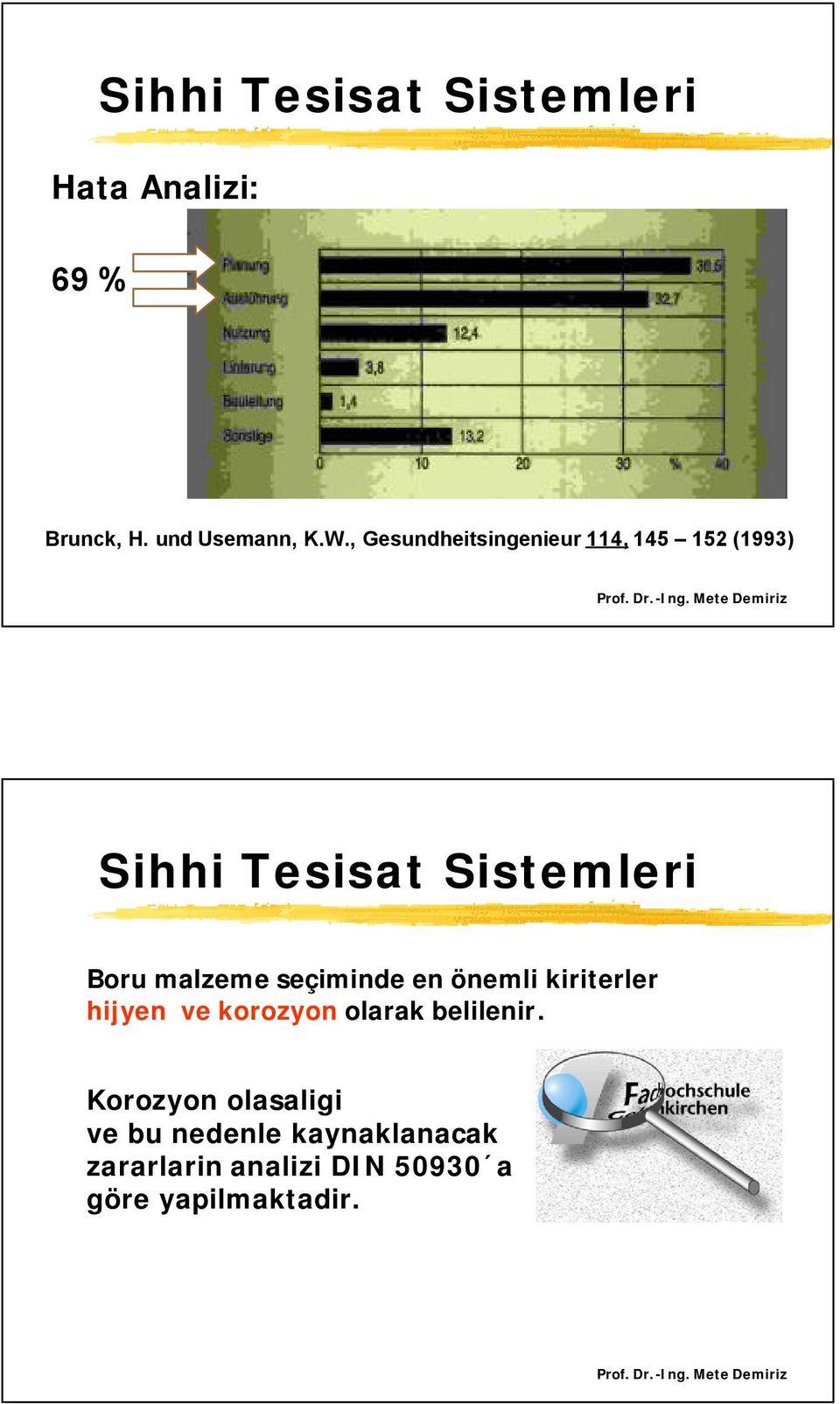 en önemli kiriterler hijyen ve korozyon olarak belilenir.