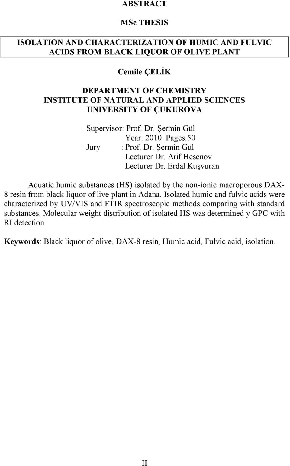 Erdal Kuşvuran Aquatic humic substances (HS) isolated by the non-ionic macroporous DAX- 8 resin from black liquor of live plant in Adana.