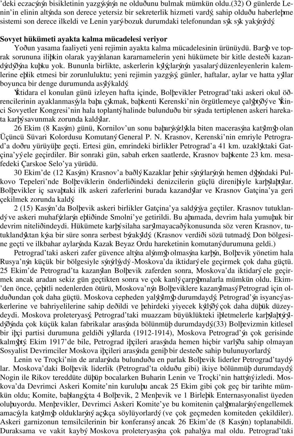 yakýnýrdý. Sovyet hükümeti ayakta kalma mücadelesi veriyor Yoðun yasama faaliyeti yeni rejimin ayakta kalma mücadelesinin ürünüydü.