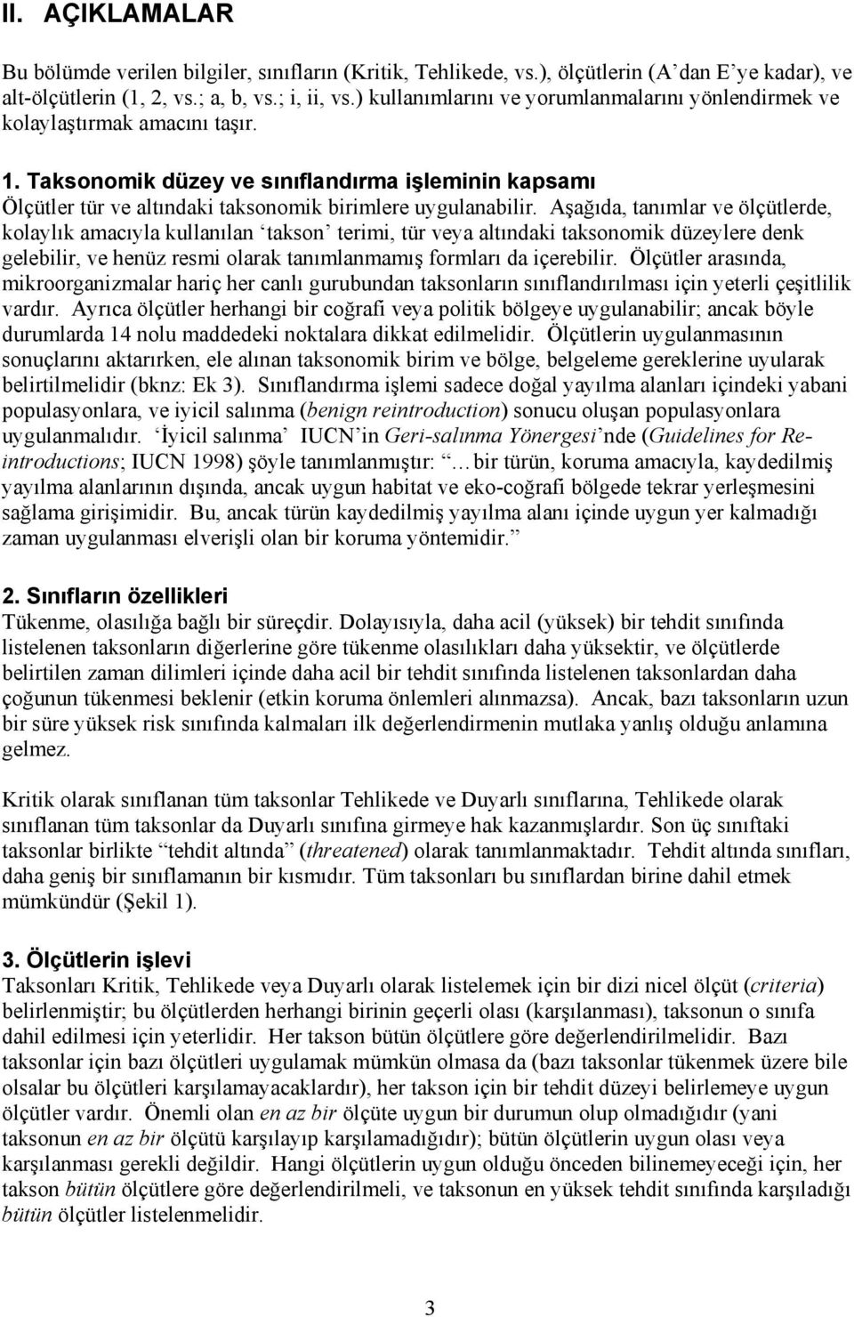 Aşağıda, tanımlar ve ölçütlerde, kolaylık amacıyla kullanılan takson terimi, tür veya altındaki taksonomik düzeylere denk gelebilir, ve henüz resmi olarak tanımlanmamış formları da içerebilir.