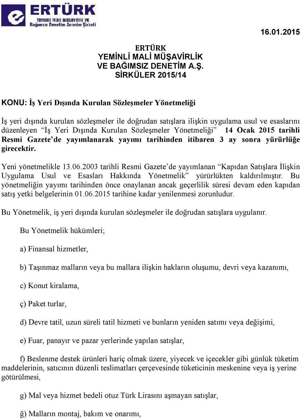 SİRKÜLER 2015/14 KONU: İş Yeri Dışında Kurulan Sözleşmeler Yönetmeliği İş yeri dışında kurulan sözleşmeler ile doğrudan satışlara ilişkin uygulama usul ve esaslarını düzenleyen İş Yeri Dışında