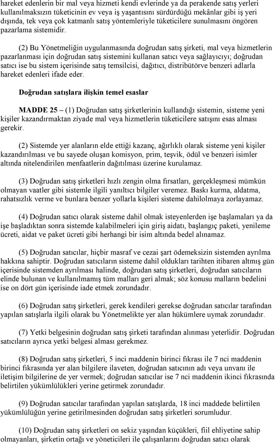 (2) Bu Yönetmeliğin uygulanmasında doğrudan satış şirketi, mal veya hizmetlerin pazarlanması için doğrudan satış sistemini kullanan satıcı veya sağlayıcıyı; doğrudan satıcı ise bu sistem içerisinde