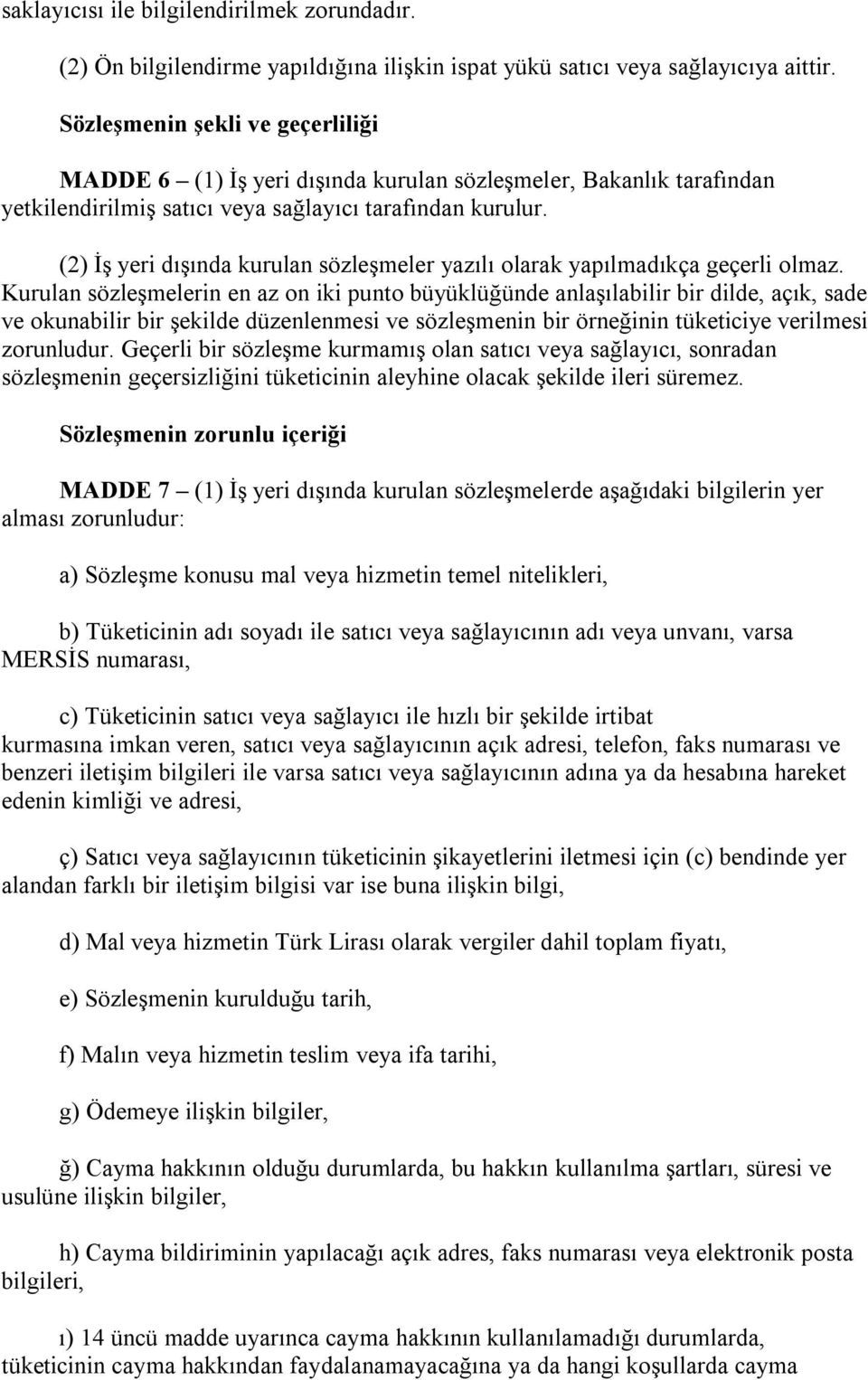 (2) İş yeri dışında kurulan sözleşmeler yazılı olarak yapılmadıkça geçerli olmaz.