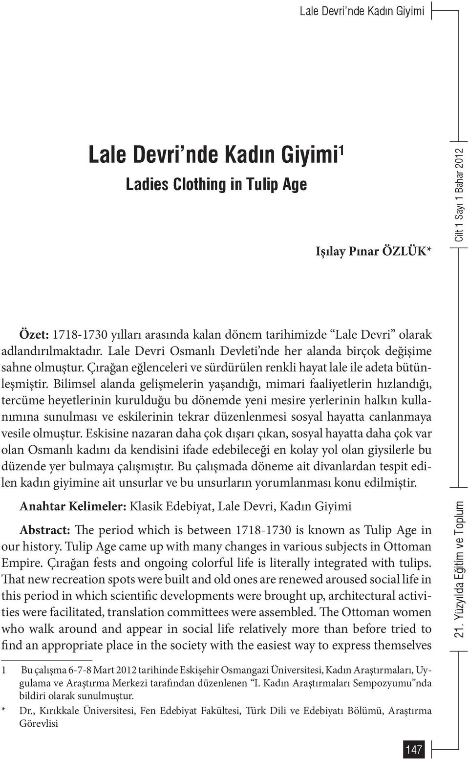 Bilimsel alanda gelişmelerin yaşandığı, mimari faaliyetlerin hızlandığı, tercüme heyetlerinin kurulduğu bu dönemde yeni mesire yerlerinin halkın kullanımına sunulması ve eskilerinin tekrar