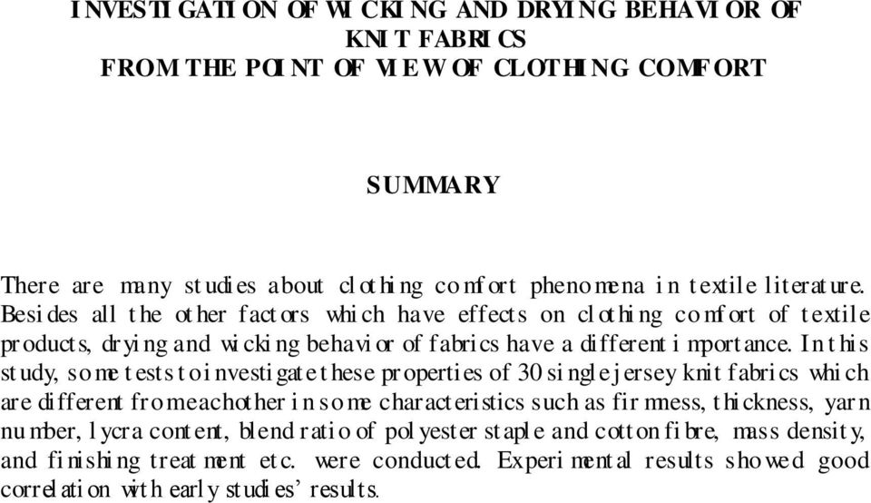 In t his st udy, some t ests t o i nvestigate t hese pr operties of 30 si ngl e j ersey knit fabrics whi ch are different from eachother i n some characteristics such as fir mness, t hickness, yar n