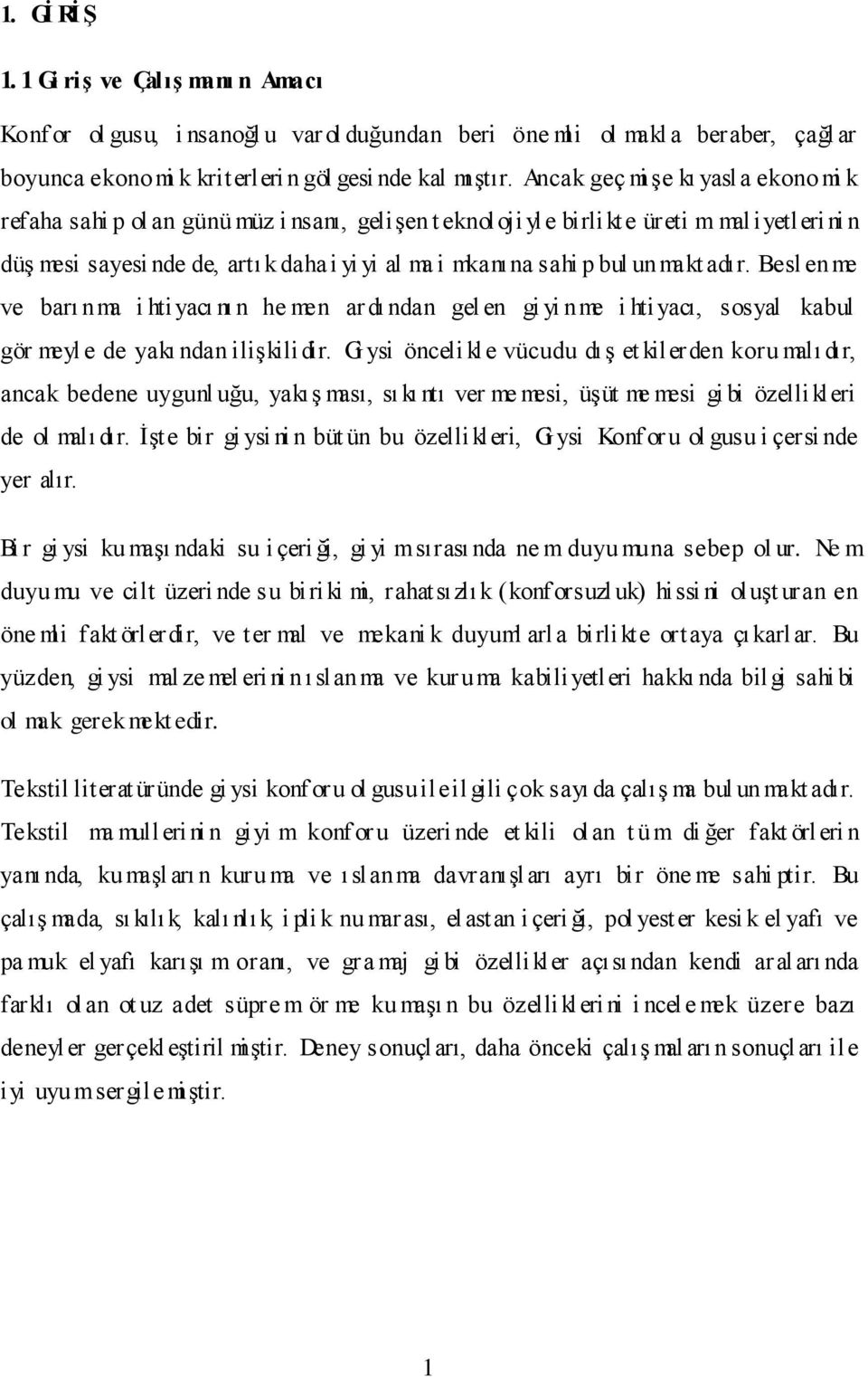 bul unmakt adır. Besl enme ve barı nma i hti yacı nı n he men ar dı ndan gel en gi yi nme i hti yacı, sosyal kabul gör meyl e de yakı ndan ilişkilidir.