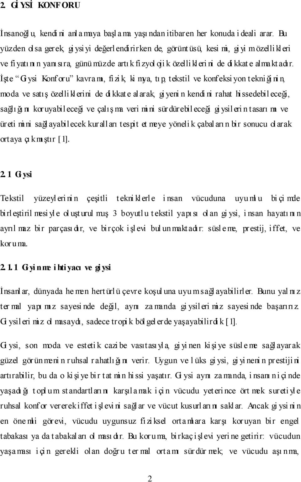 İşte Gi ysi Konf oru kavra mı, fizi k, ki mya, tıp, tekstil ve konfeksi yon tekniği ni n, moda ve satış özelliklerini de di kkat e alarak, gi yeni n kendi ni rahat hissedebileceği, sağlı ğı nı