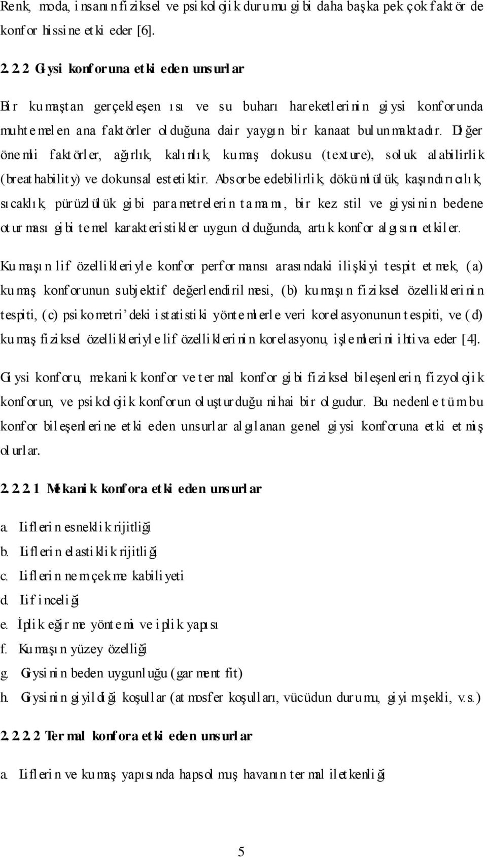 unmaktadır. Di ğer öne mli fakt örler, ağırlık, kalı nlı k, ku maş dokusu (text ure), sol uk al abilirlik (breat hability) ve dokunsal estetiktir.