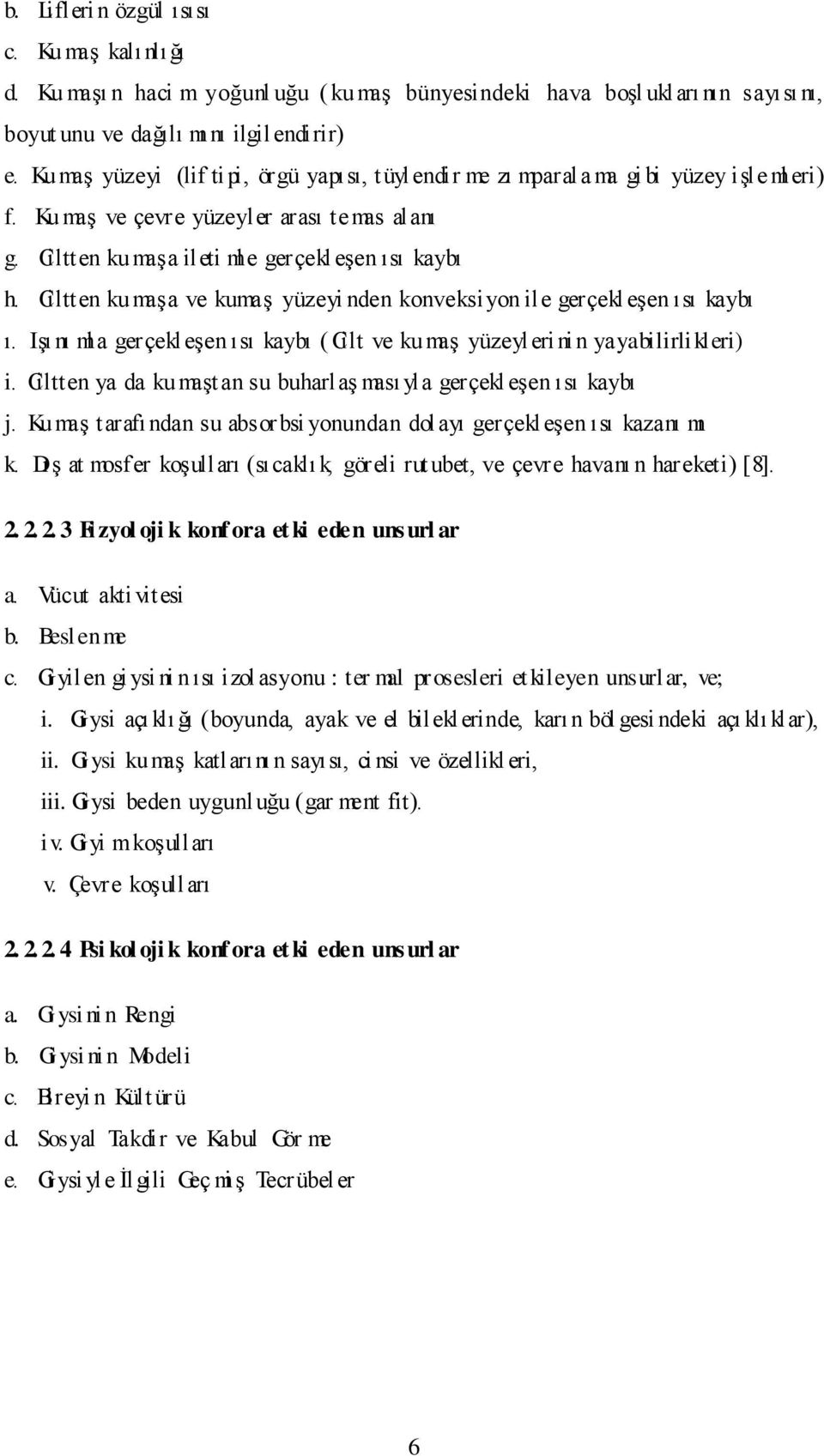 Ciltten kumaşa ve kumaş yüzeyi nden konveksiyon ile gerçekl eşen ısı kaybı ı. Işı nı ml a gerçekl eşen ısı kaybı ( Cilt ve kumaş yüzeyl eri ni n yayabilirlikleri) i.