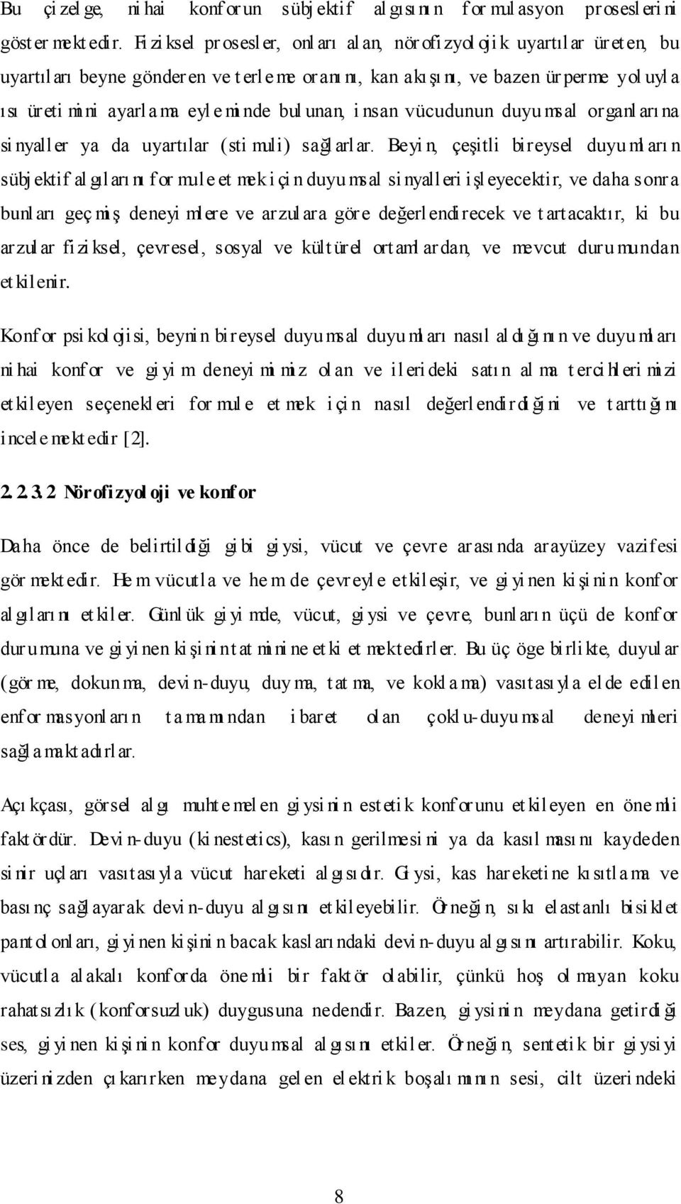 mi nde bul unan, i nsan vücudunun duyu msal organl arı na si nyaller ya da uyartılar (sti muli) sağl arlar.