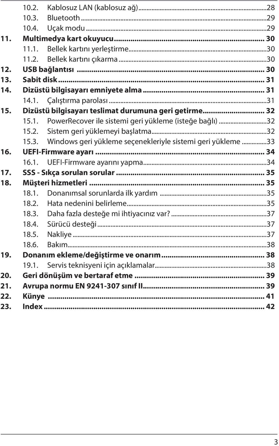 ..32 15.2. Sistem geri yüklemeyi başlatma...32 15.3. Windows geri yükleme seçenekleriyle sistemi geri yükleme...33 16. UEFI-Firmware ayarı... 34 16.1. UEFI-Firmware ayarını yapma...34 17.