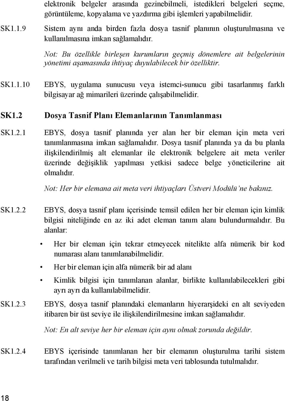 Not: Bu özellikle birleşen kurumların geçmiş dönemlere ait belgelerinin yönetimi aşamasında ihtiyaç duyulabilecek bir özelliktir. SK1.1.10 SK1.2 