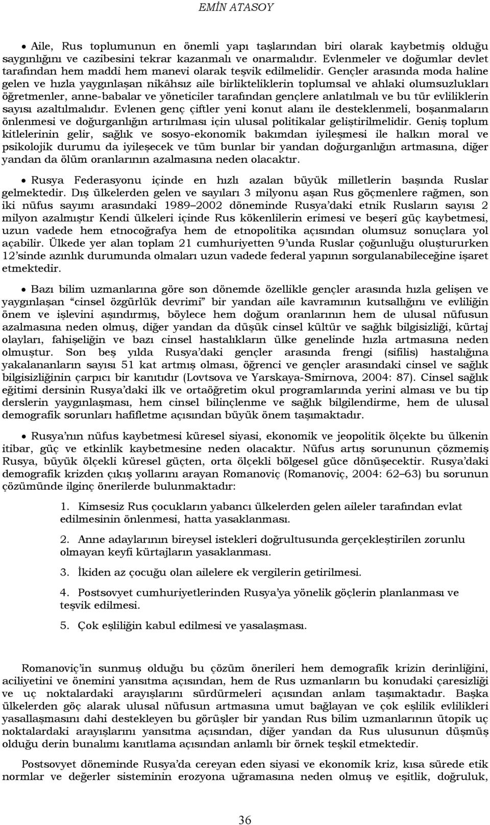 Gençler arasında moda haline gelen ve hızla yaygınlaşan nikâhsız aile birlikteliklerin toplumsal ve ahlaki olumsuzlukları öğretmenler, anne-babalar ve yöneticiler tarafından gençlere anlatılmalı ve