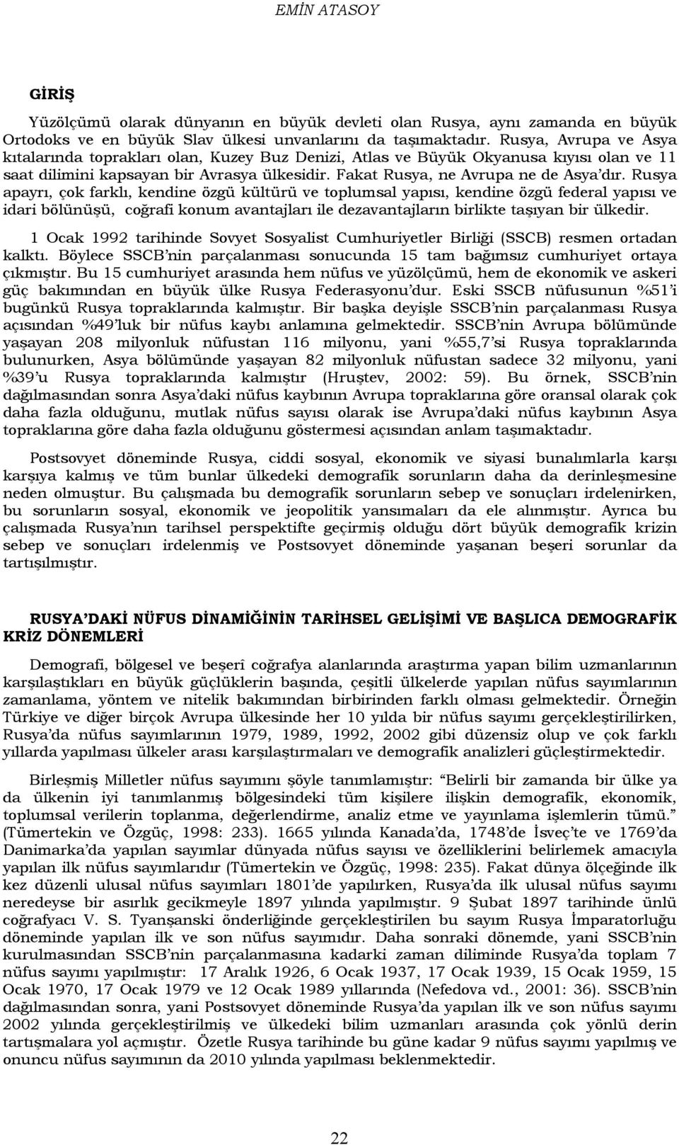 Rusya apayrı, çok farklı, kendine özgü kültürü ve toplumsal yapısı, kendine özgü federal yapısı ve idari bölünüşü, coğrafi konum avantajları ile dezavantajların birlikte taşıyan bir ülkedir.