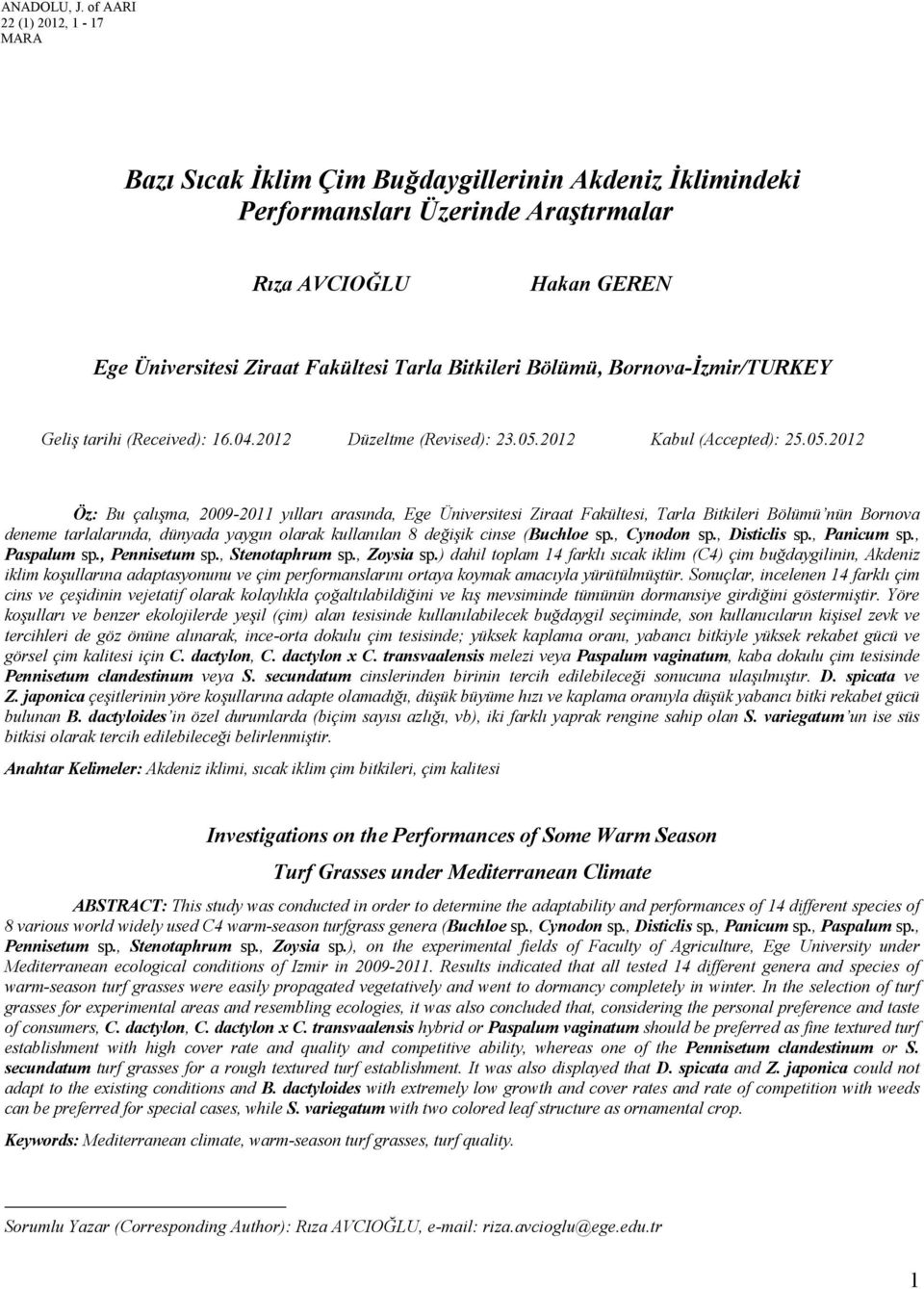 of AARI 22 (1) 2012, 1-17 MARA Bazı Sıcak İklim Çim Buğdaygillerinin Akdeniz İklimindeki Performansları Üzerinde Araştırmalar 1 Rıza AVCIOĞLU Hakan GEREN Ege Üniversitesi Ziraat Fakültesi Tarla