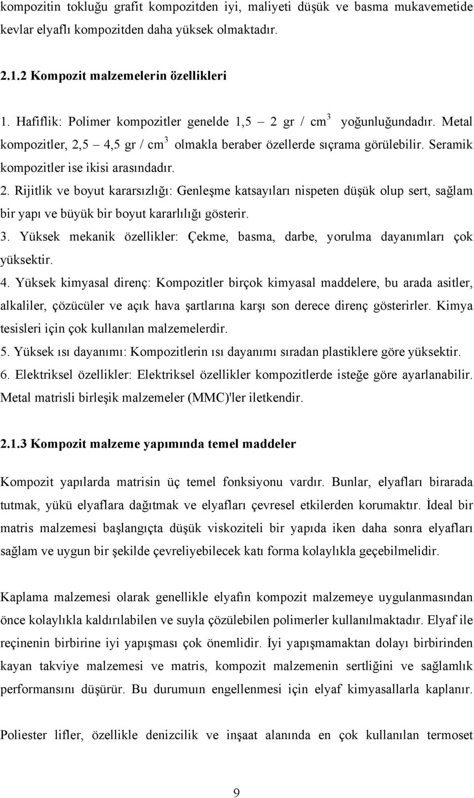 3. Yüksek mekanik özellikler: Çekme, basma, darbe, yorulma dayanımları çok yüksektir. 4.