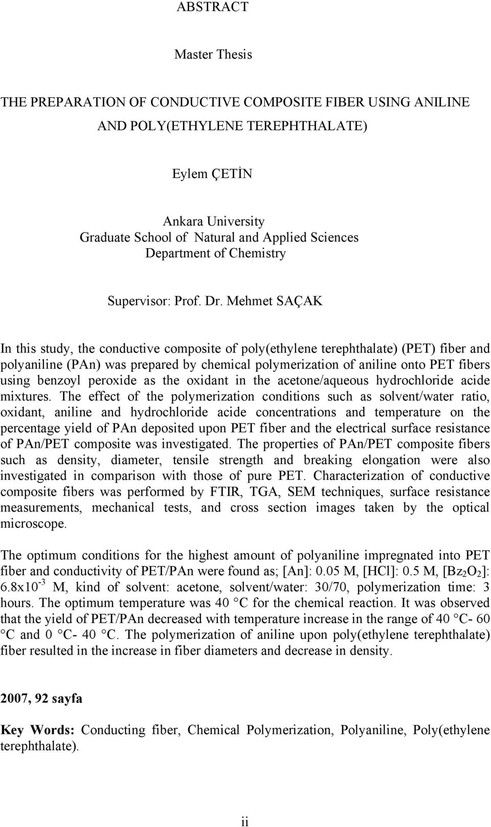 Mehmet SAÇAK In this study, the conductive composite of poly(ethylene terephthalate) (PET) fiber and polyaniline (PAn) was prepared by chemical polymerization of aniline onto PET fibers using benzoyl