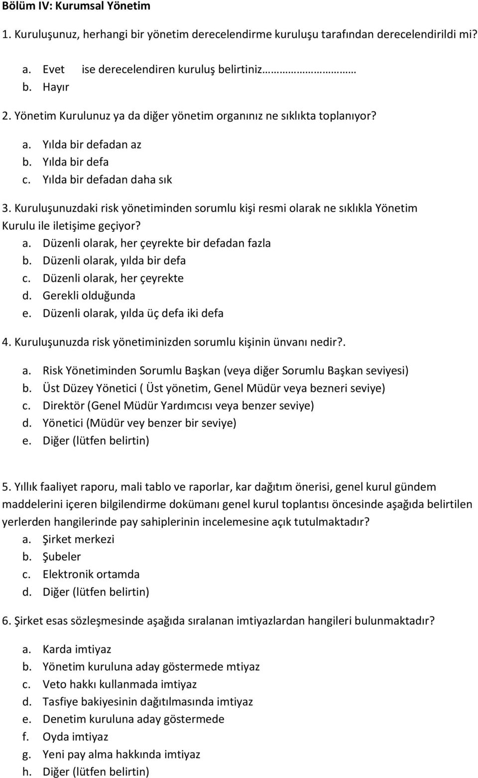 Kuruluşunuzdaki risk yönetiminden sorumlu kişi resmi olarak ne sıklıkla Yönetim Kurulu ile iletişime geçiyor? a. Düzenli olarak, her çeyrekte bir defadan fazla b. Düzenli olarak, yılda bir defa c.