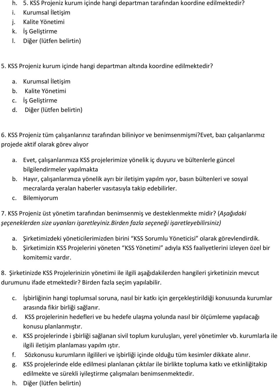 KSS Projeniz tüm çalışanlarınız tarafından biliniyor ve benimsenmişmi?evet, bazı çalışanlarımız projede aktif olarak görev alıyor a.