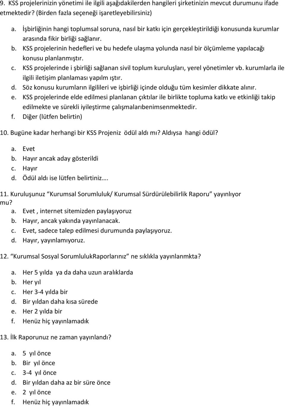 c. KSS projelerinde i şbirliği sağlanan sivil toplum kuruluşları, yerel yönetimler vb. kurumlarla ile ilgili iletişim planlaması yapılm ıştır. d.