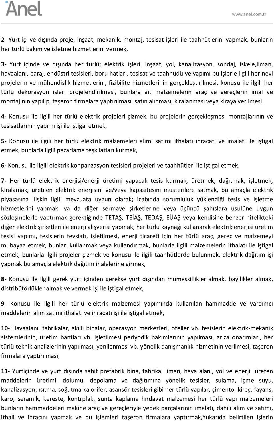 hizmetlerini, fizibilite hizmetlerinin gerçekleştirilmesi, konusu ile ilgili her türlü dekorasyon işleri projelendirilmesi, bunlara ait malzemelerin araç ve gereçlerin imal ve montajının yapılıp,