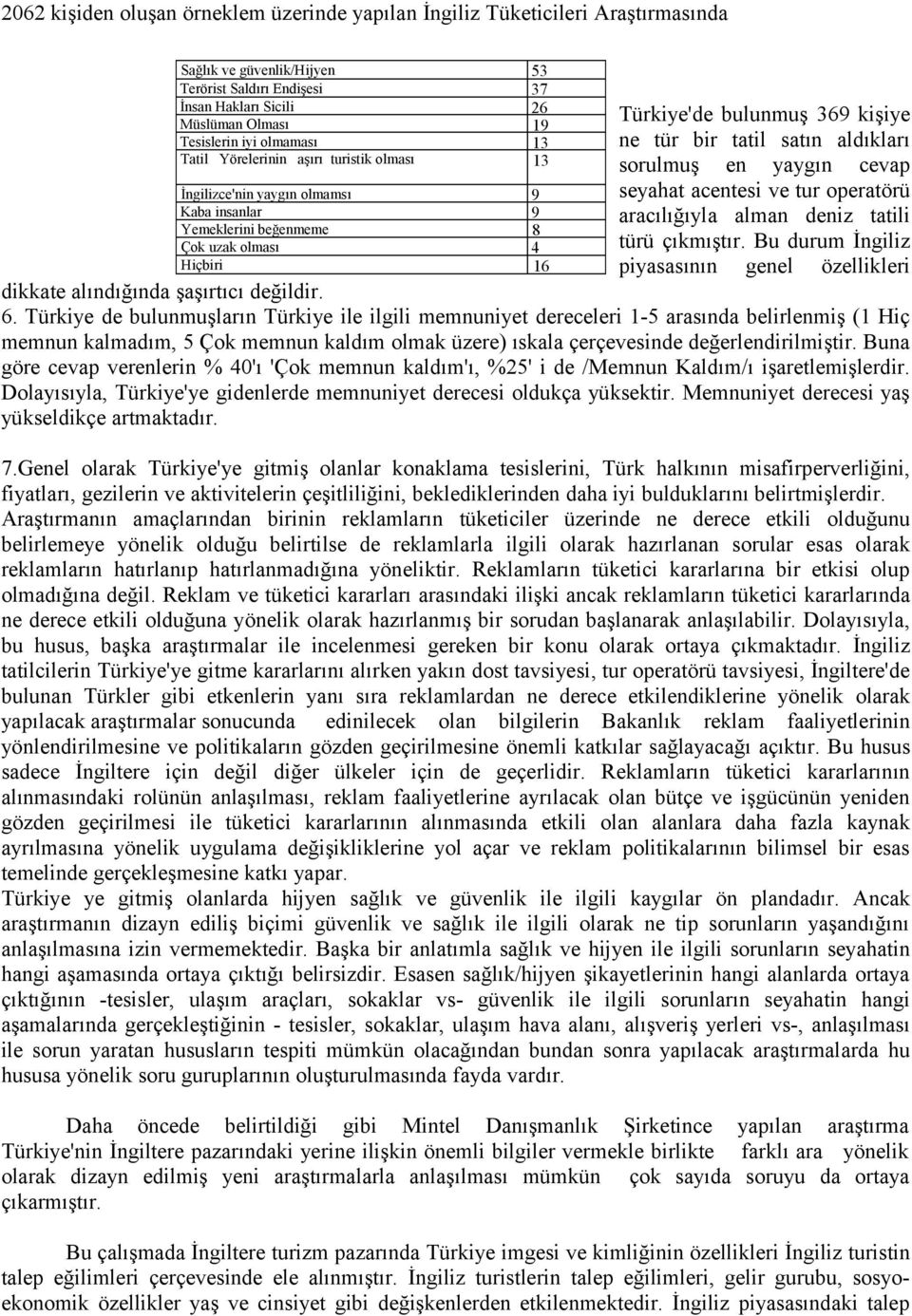 tatil satın aldıkları sorulmuş en yaygın cevap seyahat acentesi ve tur operatörü aracılığıyla alman deniz tatili türü çıkmıştır.