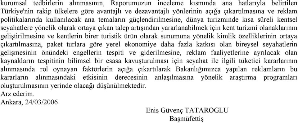 olanaklarının geliştirilmesine ve kentlerin birer turistik ürün olarak sunumuna yönelik kimlik özelliklerinin ortaya çıkartılmasına, paket turlara göre yerel ekonomiye daha fazla katkısı olan