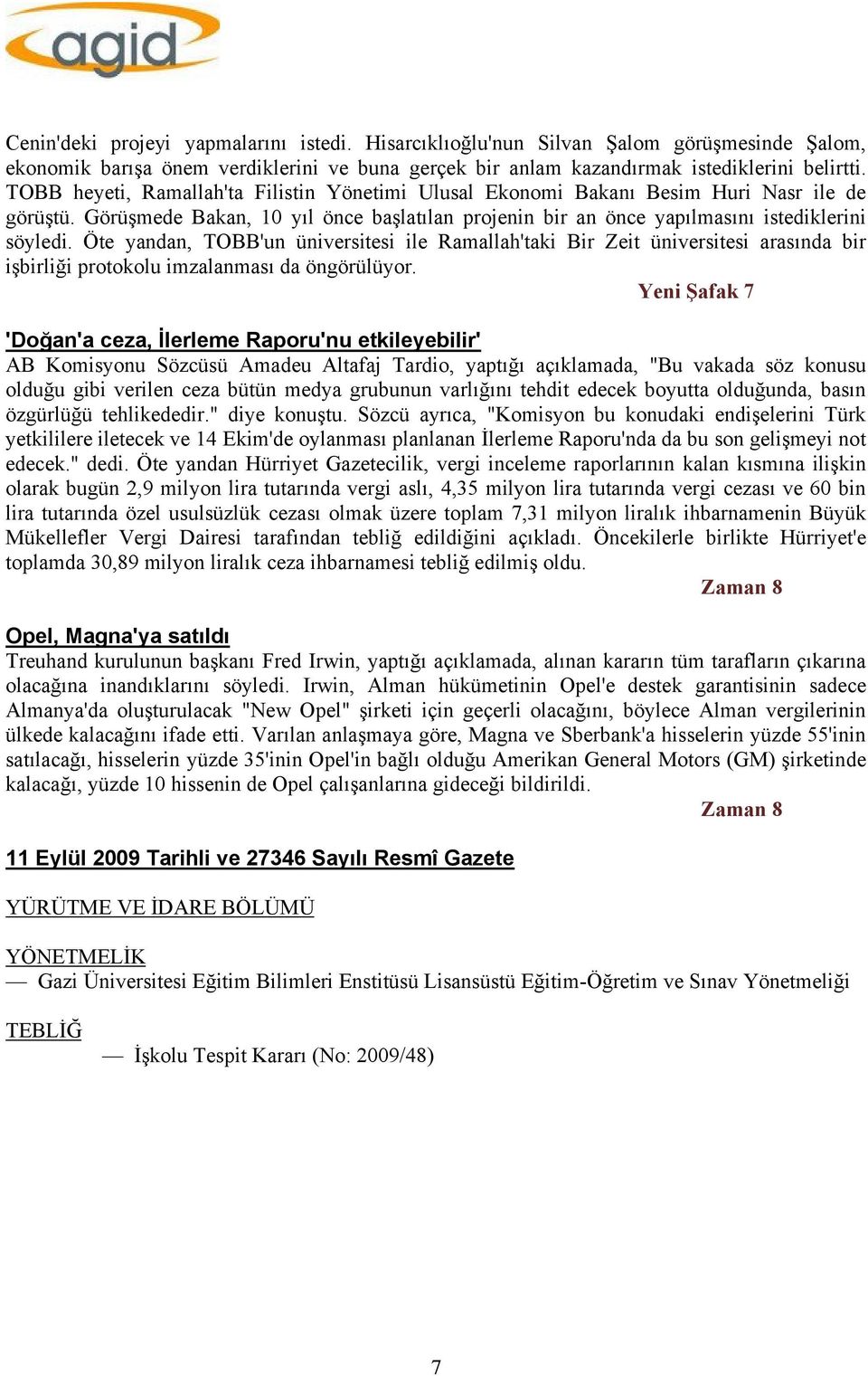 Öte yandan, TOBB'un üniversitesi ile Ramallah'taki Bir Zeit üniversitesi arasında bir işbirliği protokolu imzalanması da öngörülüyor.