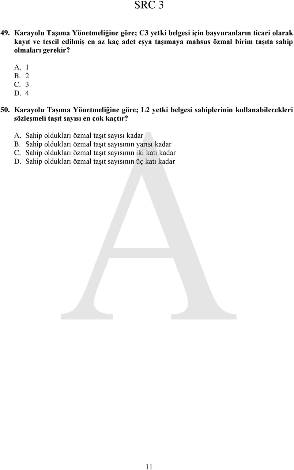 Karayolu TaĢıma Yönetmeliğine göre; L2 yetki belgesi sahiplerinin kullanabilecekleri sözleģmeli taģıt sayısı en çok kaçtır? A.